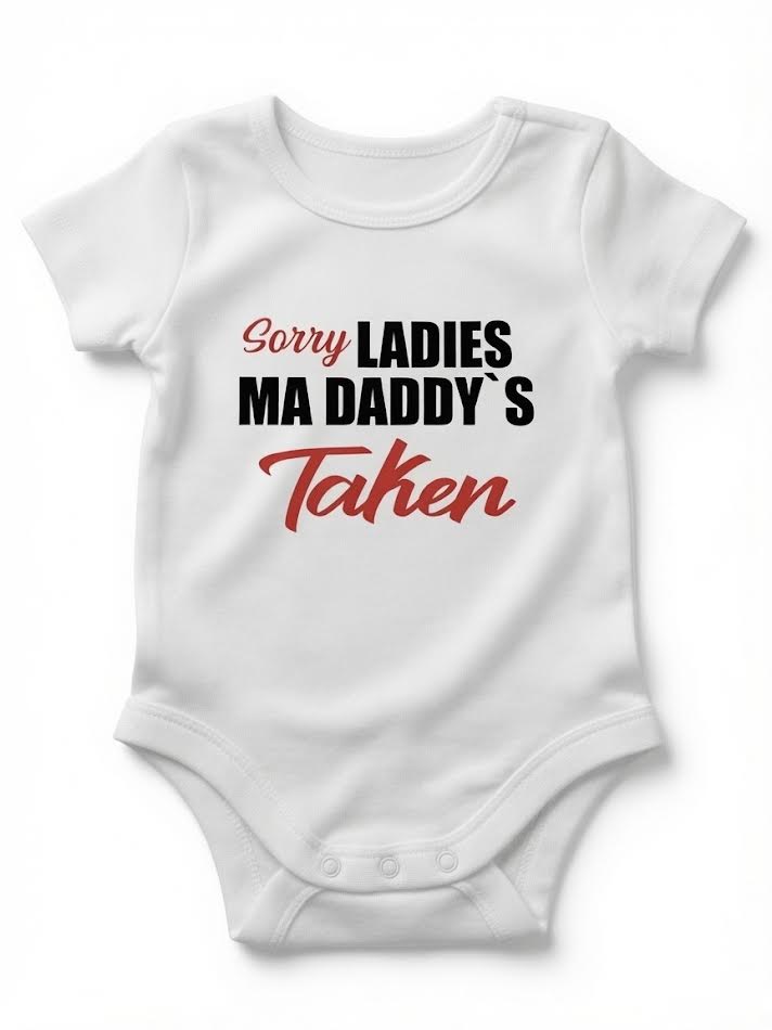 Sorry Ladies, My Daddy's Taken Baby Onesie